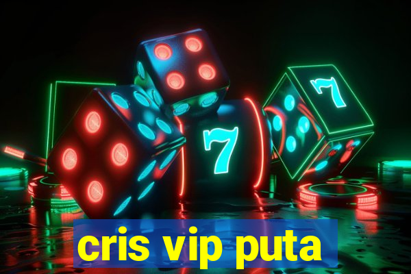 cris vip puta